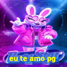 eu te amo pg